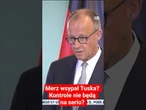 Merz wsypał Tuska? Kontrole nie będą na serio?