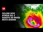 Ciclone deve atingir Sul e Sudeste do Brasil nesta semana com ventos de até 130 km/h | LIVE CNN