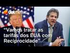 Haddad sobre 'tarifaço' de Trump e impacto no Brasil: 'Nosso Interesse é negociar, não retaliar'