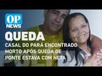 Casal do Pará encontrado morto após desabamento da ponte estava com neta criança l O POVO NEWS