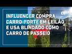 Influencer compra carro-forte em leilão e usa blindado como carro de passeio