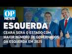 Ceará será o estado com maior número de governados pela esquerda no País em 2025 l O POVO NEWS