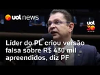 Sóstenes Cavalcante: PF afirma que líder do PL na Câmara criou versão falsa sobre R$ 430 mil