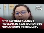 Nivia Tavares fala que o problema de abastecimento de medicamentos foi resolvido