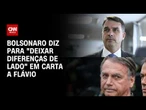 Em carta a Flávio, Jair Bolsonaro diz para "deixar diferenças de lado" | BOLETIM CNN