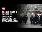 Polícia mata 9 chefes do tráfico em megaoperação | CNN PRIME TIME