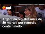 Argentina registra mais de 80 mortes por remédio contaminado com bactéria; entenda o caso