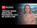 Gleisi à CNN: Defendo que teremos frente ampla para reeleição de Lula em 2026 | BASTIDORES CNN