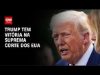 Trump comemora "vitória monumental" na Suprema Corte americana | CNN PRIME TIME