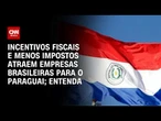 Paraguai vira foco industrial para empresas brasileiras que buscam menos impostos | CNN PRIME TIME