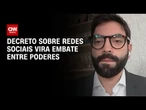 Especialista explica embate dos Três Poderes por decreto das Big Techs | CNN NOVO DIA