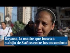 Dayana, la madre que busca a su hijo de 8 años entre los escombros: "Estoy desesperada"
