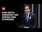 Congresso com certeza fará alterações, diz Hugo Motta sobre isenção do IR | CNN 360