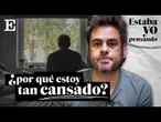 ¿Por qué estamos tan cansados? | ESTABA YO PENSANDO... EP 5 | EL PAÍS
