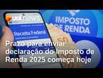 Imposto de Renda 2025: Receita Federal libera hoje declaração pré-preenchida, com parte dos dados