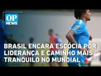 Brasil encara Escócia por liderança e caminho mais tranquilo no Mundial | OP News