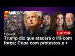 Trump diz que 'EUA atacarão Irã com muita força'; redução da maioridade penal; protestos na Copa e +