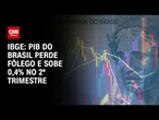 PIB do Brasil perde fôlego e sobe 0,4% no 2º trimestre, aponta IBGE | CNN PRIME TIME