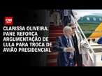 Clarissa Oliveira: Pane reforça argumentação de Lula para troca de avião presidencial | BASTIDORES