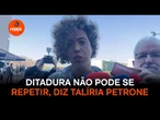 Ditadura não pode se repetir, diz Talíria Petrone