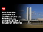 Análise: Governo tem grandes derrotas no Congresso quando a pauta é aumentar impostos | CNN 360º