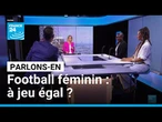 Football féminin : à jeu égal ? Parlons-en avec L. Georges, M.-S. Abouna, B. Perrochais, L. Bernard