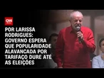 Análise: Governo espera que popularidade alavancada por tarifaço dure até as eleições | CNN ARENA