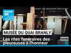 Les rites funéraires des pleureuses à l'honneur au musée du quai Branly • FRANCE 24