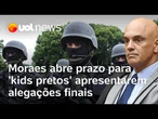Moraes pede que a PGR e as defesas dos kids pretos apresentem as alegações finais da trama golpista