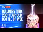 FYI: Builders find 200-year-old bottle of wee