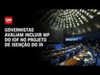 Governistas avaliam "ressuscitar" MP 1303 em projeto do IR no Senado | CNN 360º