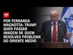 Análise: Governo Trump quer passar imagem de quem resolveu problema do Oriente Médio | CNN 360º