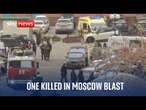 Live from Moscow after blast in residential area kills one and leaves four wounded