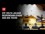 Com maioria formada, STF volta a julgar responsabilidades das big techs | CNN NOVO DIA