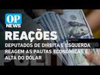 Deputados de direita e esquerda reagem as pautas econômicas e alta do dólar | O POVO NEWS