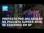 Ato na Paulista reúne 42 mil pessoas; Fortaleza realiza caminhada e oração pró-Bolsonaro | OP News