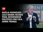 Basília Rodrigues: Lula manda recado para adversários políticos com fala sobre França | CNN NOVO DIA