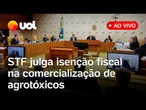STF julga ações que questionam isenção de impostos para agrotóxicos e mais pautas; assista ao vivo