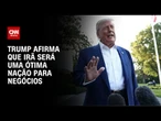 Donald Trump diz que Irã será uma ótima nação para fazer negócios | CNN 360º