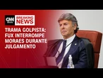 Luiz Fux interrompe Moraes em fala sobre questões preliminares | LIVE CNN