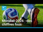 Coupe du monde de football 2026 : les chiffres qui donnent le tournis • FRANCE 24