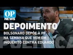 Bolsonaro depõe à PF na semana que vem em inquérito contra Eduardo l O POVO News