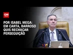 Análise: Em carta, Barroso quis rechaçar perseguição | LIVE CNN