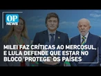Milei faz críticas ao Mercosul, e Lula defende que estar no bloco 'protege' os países | O POVO News