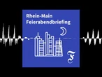 F.A.Z. Rhein-Main Feierabendbriefing vom 18.05.2026 - F.A.Z. Rhein-Main Feierabendbriefing