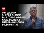 Análise: Tarcísio fala como candidato na Av. Paulista e encampa bandeiras bolsonaristas | AGORA CNN