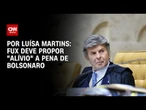 Fux deve propor “alívio” a pena de Bolsonaro | BASTIDORES CNN