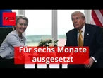 EU setzt Gegenmaßnahmen zu Trump-Zöllen für sechs Monate aus