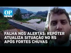 Rio Grande do Sul sob águas: Repórter traz atualizações do Vale do Taquari | #OP News
