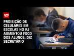 Proibição de celulares em escolas no RJ aumentou foco dos alunos, diz secretário | CNN 360º